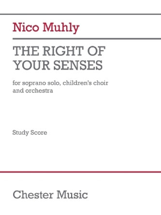 The Right of Your Senses (Study Score): For Soprano Solo, Children's Choir and Orchestra by Nico Muhly 9781705160077