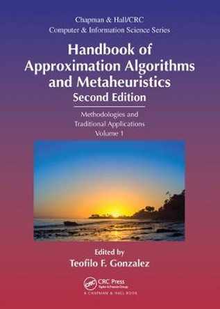 Handbook of Approximation Algorithms and Metaheuristics: Methologies and Traditional Applications, Volume 1 by Teofilo F. Gonzalez