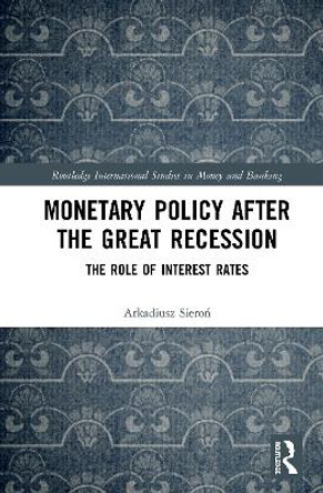 Monetary Policy after the Great Recession: The Role of Interest Rates by Arkadiusz Sieroń