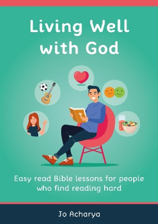 Living Well With God: Easy Read Bible Lessons for People Who Find Reading Hard by Jo Acharya 9781739927318