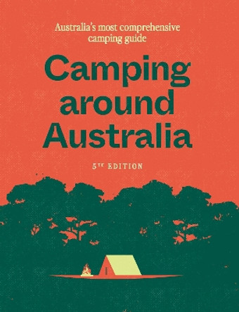 Camping around Australia 5th edition: Australia's Most Comprehensive Camping Guide by Hardie Grant Explore 9781741178234