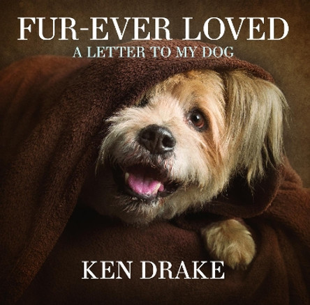 Fur-Ever Loved: A Letter to My Dog by Ken Drake 9781742579283