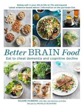 Better Brain Food: Eat to Cheat Dementia and Cognitive Decline by Ngaire Hobbins 9781760527549