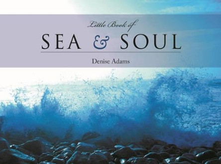 The Little Book of Sea and Soul by Denise Adams 9781771082914
