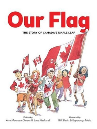 Our Flag: The Story of Canada's Maple Leaf by Ann-Maureen Owens 9781771381123