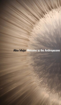 Welcome to the Anthropocene by Alice Major 9781772123685