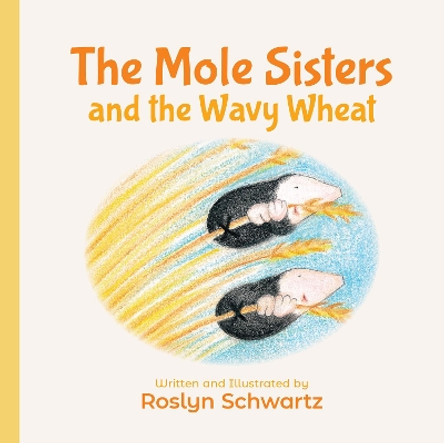 The Mole Sisters and the Wavy Wheat by Roslyn Schwartz 9781773212142