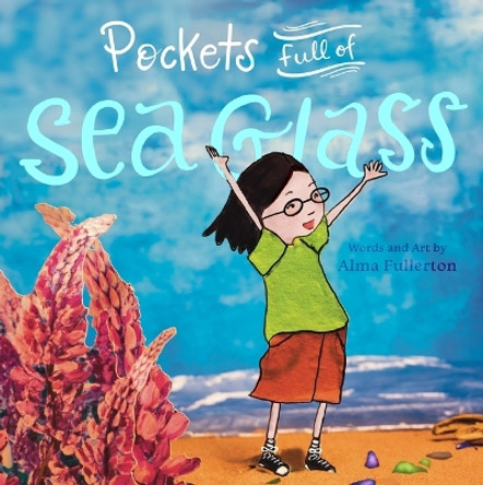 Pockets Full of Sea Glass by Alma Fullerton 9781773661483