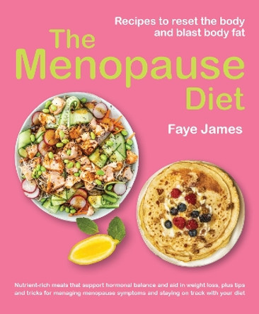 The Menopause Diet: Recipes to reset the body and blast body fat by Faye James 9781760795924