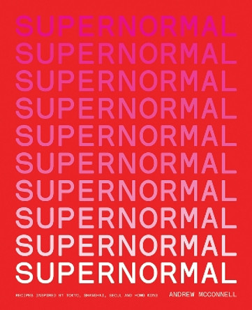 Supernormal: Recipes Inspired by Tokyo, Shanghai, Seoul and Hong Kong by Andrew McConnell 9781761450013