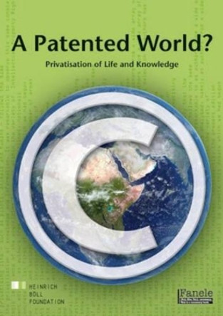 A Patented World?: Privatisation of Life and Knowledge by Ana Agostino 9781770092297