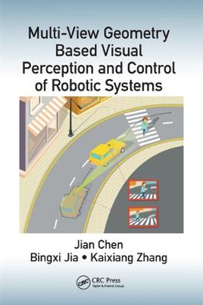 Multi-View Geometry Based Visual Perception and Control of Robotic Systems by Jian Chen