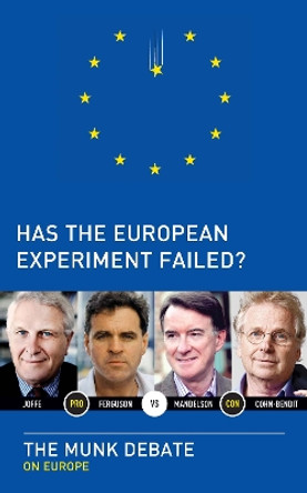 Has the European Experiment Failed?: The Munk Debate on Europe by Niall Ferguson 9781770892286