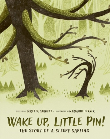 Wake Up, Little Pin!: The Story of a Sleepy Sappling by Loretta Garbutt 9781771475600