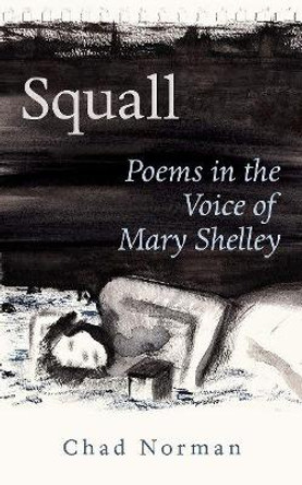 Squall: Poems in the Voice of Mary Shelley by Chad Norman 9781771835176