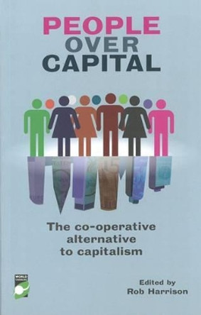 People Over Capital: The Co-operative Alternative to Capitalism by Rob Harrison 9781780261614