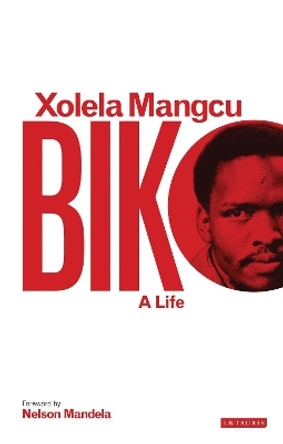 Biko: A Life by Xolela Mangcu 9781780767857