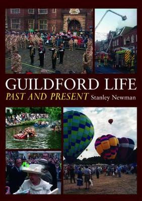 Guildford Life: Past and Present by Stan Newman 9781780913612
