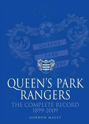 Queen's Park Rangers: The Complete Record by Gordon Macey 9781780914091