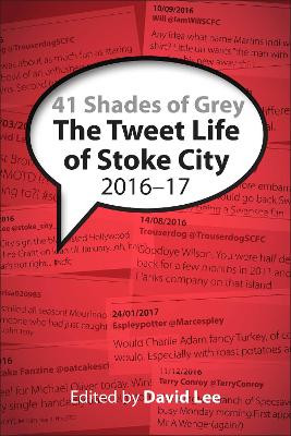 41 Shades of Grey: The Tweet Life of Stoke City: 2016-17 by David Lee 9781780915579