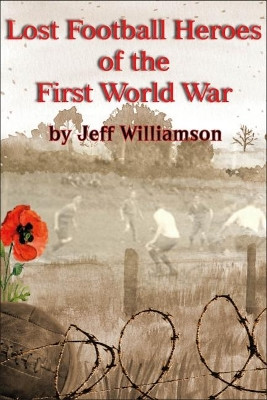 Lost Football Heroes of the First World War by Jeff Williamson 9781780915777