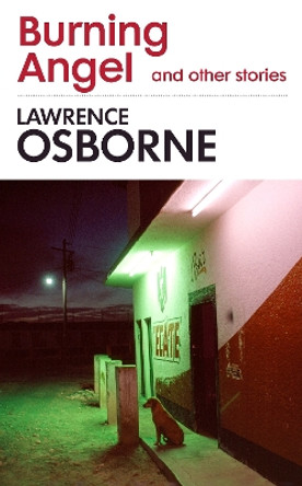 Burning Angel and Other Stories by Lawrence Osborne 9781781090831