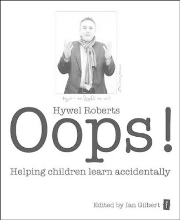 Oops!: Helping Children Learn Accidentally by Hywel Roberts 9781781350096