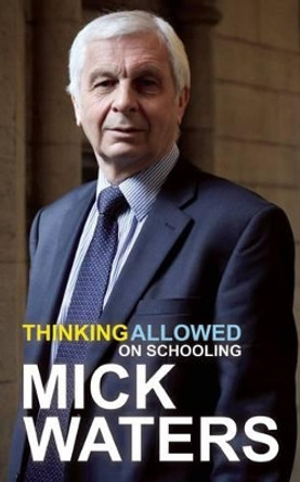 Thinking Allowed: On Schooling by Mick Waters 9781781350560