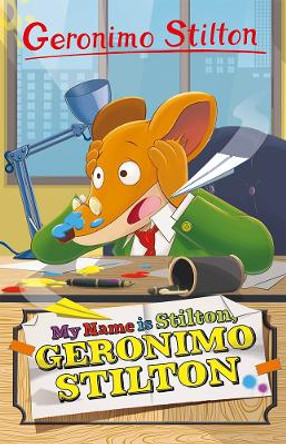 Geronimo Stilton: My Name is Stilton, Geronimo Stilton by Geronimo Stilton 9781782269410