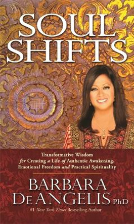 Soul Shifts: Transformative Wisdom for Creating a Life of Authentic Awakening, Emotional Freedom & Practical Spirituality by Barbara De Angelis 9781781802489