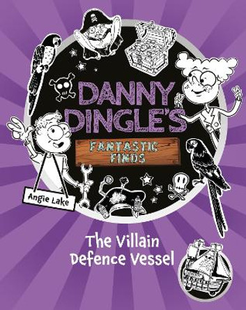 Danny Dingle's Fantastic Finds: The Villain Defence Vessel (book 7) by Angie Lake 9781782269601