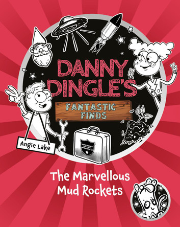 Danny Dingle's Fantastic Finds: The Marvellous Mud Rockets (book 8) by Angie Lake 9781782269717