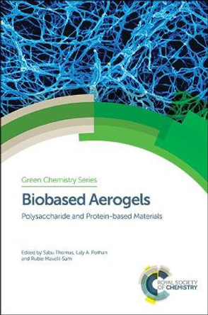 Biobased Aerogels: Polysaccharide and Protein-based Materials by Sabu Thomas 9781782627654