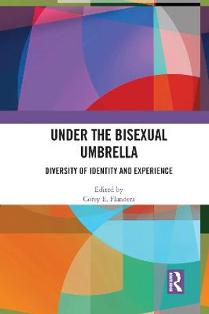 Under the Bisexual Umbrella: Diversity of Identity and Experience by Corey E. Flanders