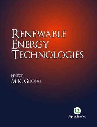 Renewable Energy Technologies by M K. Ghosal 9781783323050