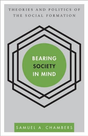 Bearing Society in Mind: Theories and Politics of the Social Formation by Samuel A. Chambers 9781783480234