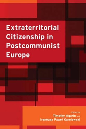 Extraterritorial Citizenship in Postcommunist Europe by Timofey Agarin 9781783483624