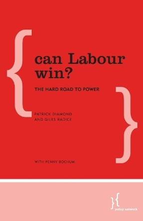 Can Labour Win?: The Hard Road to Power by Patrick Diamond 9781783485444