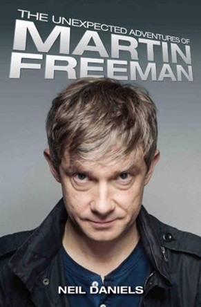 Unexpected Adventures of Martin Freeman by Neil Daniels 9781784183370