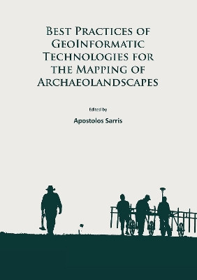Best Practices of GeoInformatic Technologies for the Mapping of Archaeolandscapes by Apostolos Sarris 9781784911621