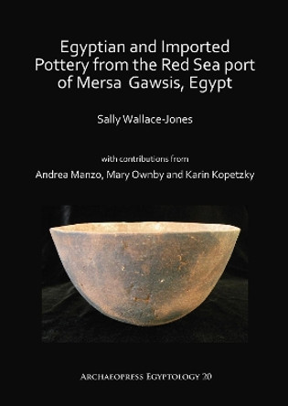 Egyptian and Imported Pottery from the Red Sea port of Mersa Gawsis, Egypt by Sally Wallace-Jones 9781784919030