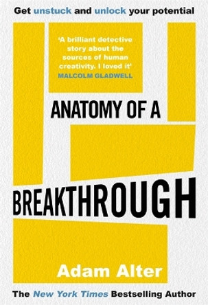 Anatomy of a Breakthrough: How to get unstuck and unlock your potential by Adam Alter 9781785120022