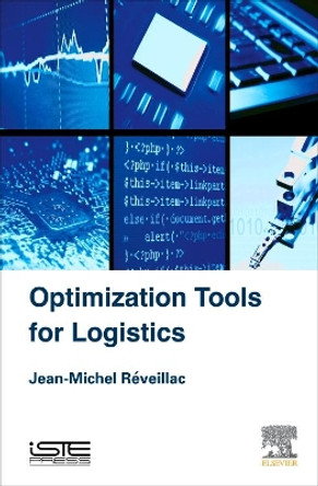 Optimization Tools for Logistics by Jean-Michel Reveillac 9781785480492