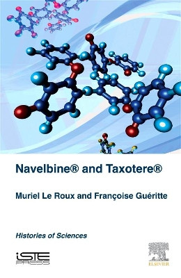Navelbine (R) and Taxotere (R): Histories of Sciences by Muriel Le Roux 9781785481451
