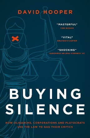 Buying Silence: How oligarchs, corporations and plutocrats use the law to gag their critics by David Hooper 9781785908316