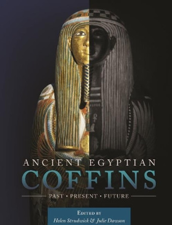 Ancient Egyptian Coffins: Past - Present - Future by Helen Strudwick 9781785709180