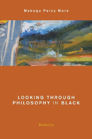 Looking Through Philosophy in Black: Memoirs by Mabogo Percy More 9781786609380