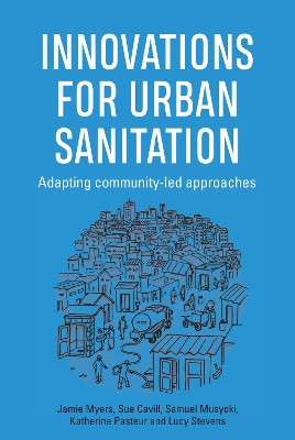 Innovations for Urban Sanitation: Adapting community-led approaches by Jamie Myers 9781788530163