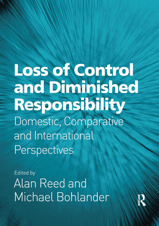 Loss of Control and Diminished Responsibility: Domestic, Comparative and International Perspectives by Michael Bohlander