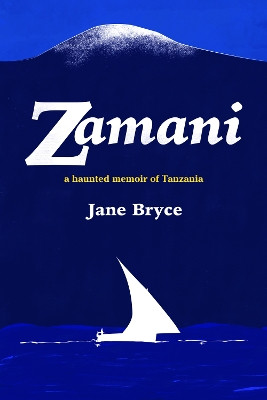 Zamani: A haunted memoir of Tanzania by Jane Bryce 9781788649865